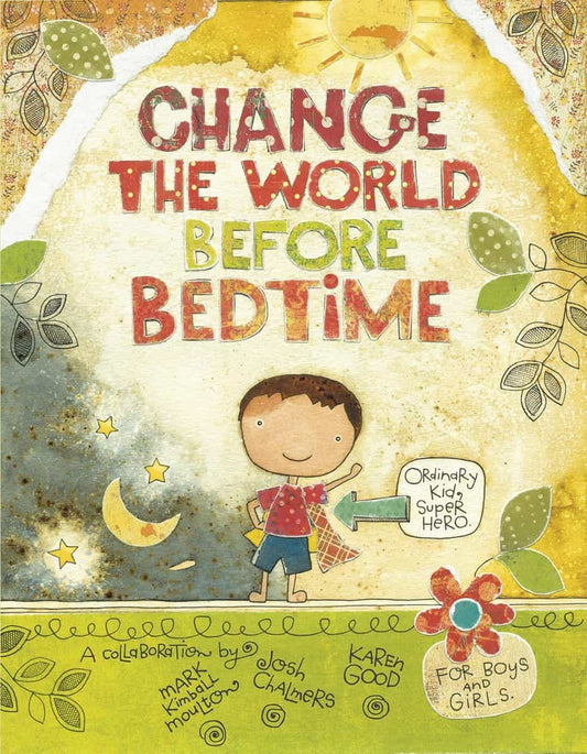 Mark Kimball Moulton - Josh Chalmers - Karen Hillard Good | Change The World Before Bedtime : (soft cover)