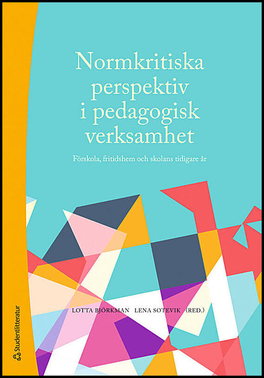 Björkman, Lotta | Sotevik, Lena | et al | Normkritiska perspektiv i pedagogisk verksamhet : Förskola, fritidshem och sko...