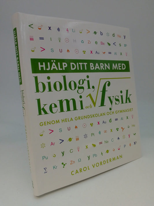 Vorderman, Carol | Hjälp ditt barn med biologi, kemi och fysik genom hela grundskolan och gymnasiet