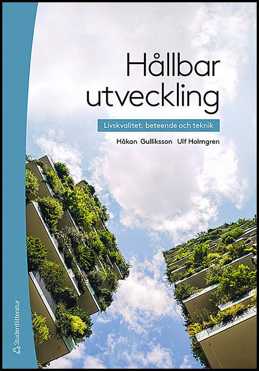 Gulliksson, Håkan| Holmgren, Ulf | Hållbar utveckling : Livskvalitet, beteende och teknik