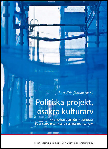 Palmsköld, Anneli| Petersén, Moa| Willim, Robert| Jönsson, Lars-Eric | Politiska projekt, osäkra kulturarv