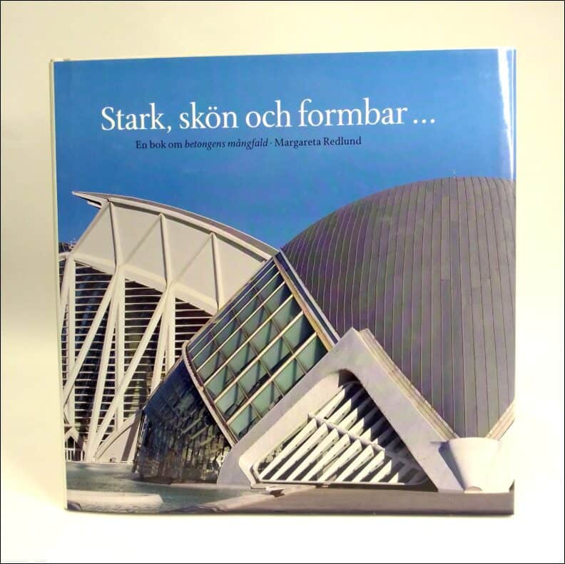 Redlund, Margareta | Stark, skön och formbar : [En bok om betongens mångfald]