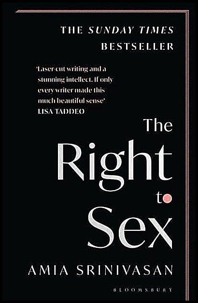 Srinivasan, Amia | The Right to Sex