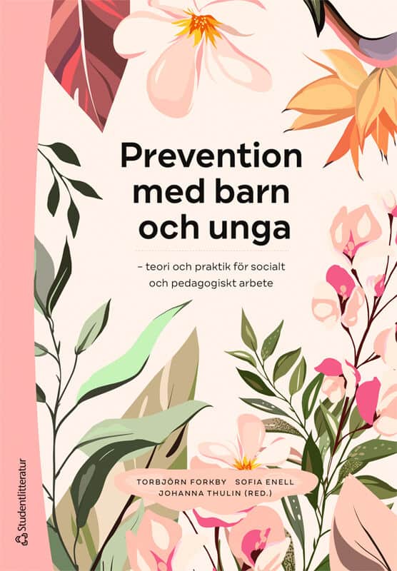 Forkby, Torbjörn | Enell, Sofia | et al | Prevention med barn och unga : Teori och praktik för socialt och pedagogiskt a...