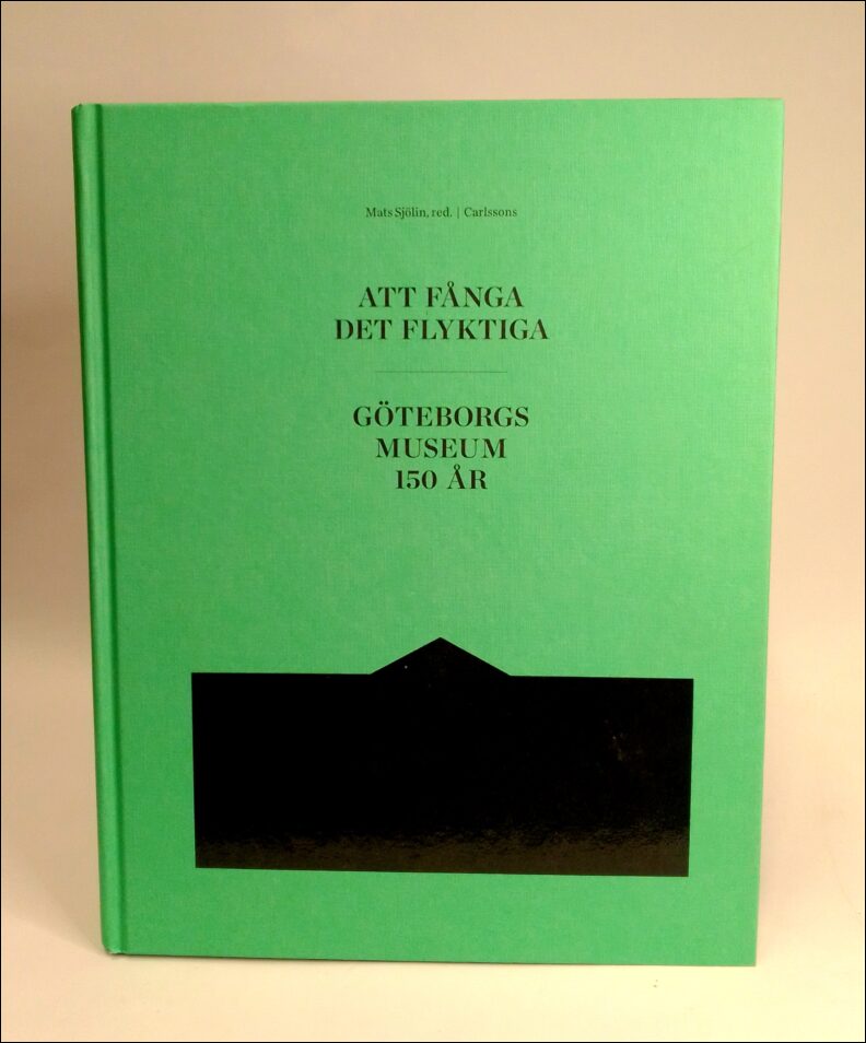 Sjölin, Mats (red.) | Att fånga det flyktiga : Göteborgs museum 150 år