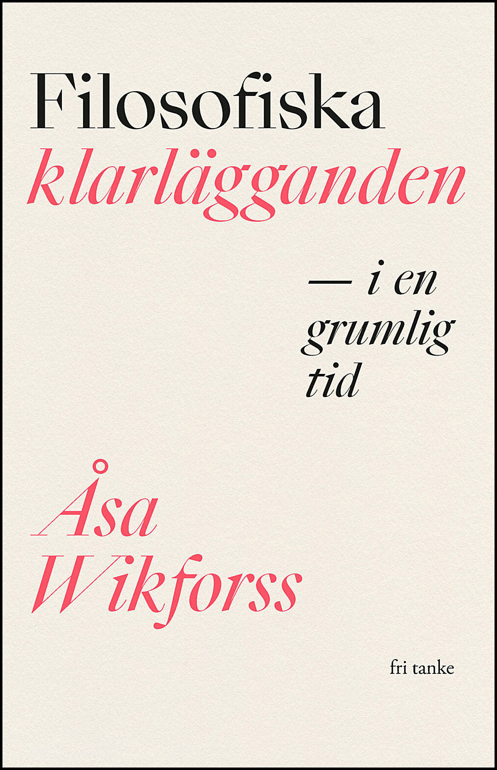 Wikforss, Åsa | Filosofiska klarlägganden i en grumlig tid
