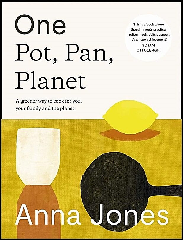 Jones, Anna | One : The Only Way to Cook for You, Your Family and the Planet