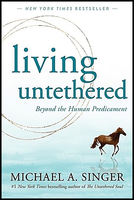 Singer, Michael A. | Living Untethered
