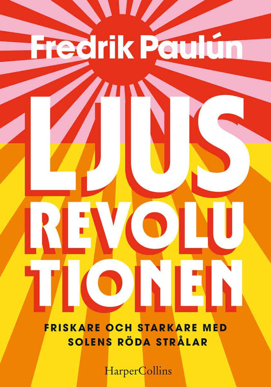 Paulún, Fredrik | Ljusrevolutionen : Friskare och starkare med solens röda strålar