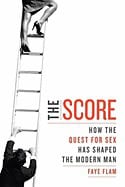 Faye Flam | Score : How The Quest For Sex Has Shaped The Modern Man