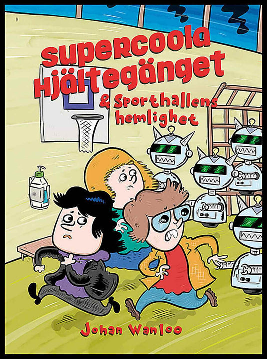 Wanloo, Johan | Supercoola hjältegänget och sporthallens hemlighet