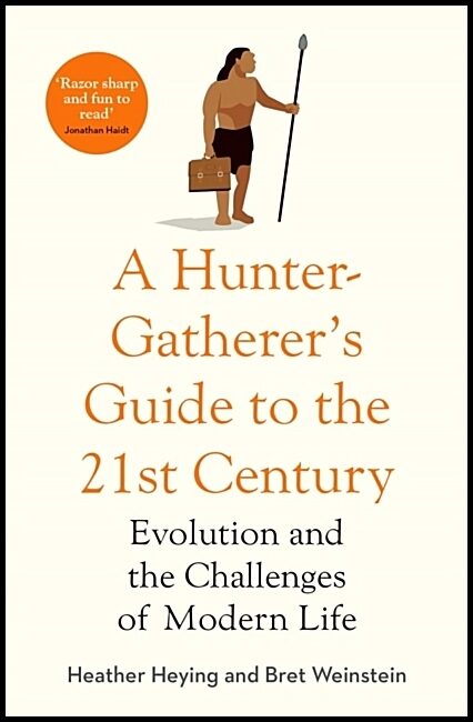 Weinstein, Bret | Hunter-Gatherer's Guide to the 21st Century : Evolution and the Challenges