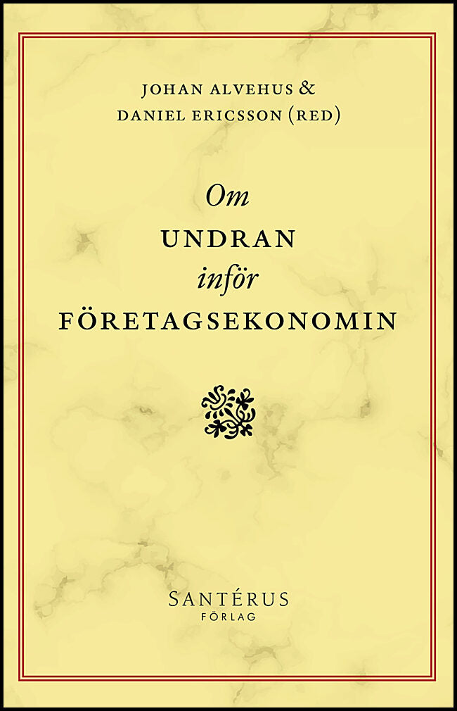 Alvehus, Johan| Ericsson, Daniel| et al | Om undran inför företagsekonomin