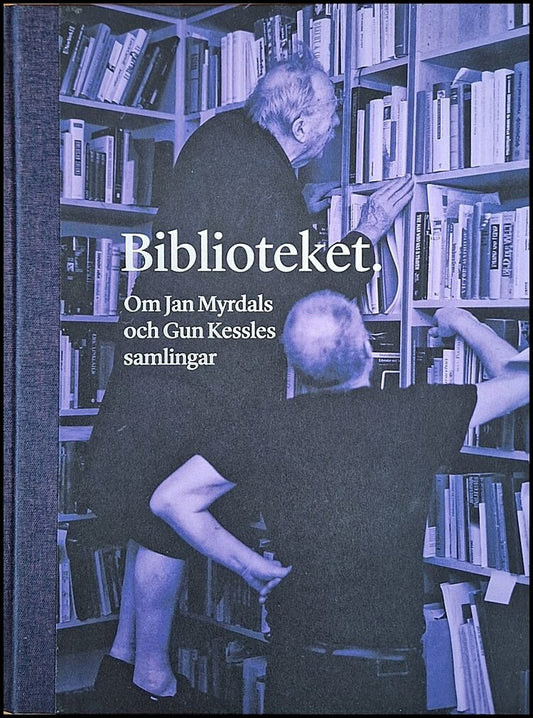 Aggeklint, Eva| Axelson, Per| et al | Biblioteket : Om Jan Myrdals och Gun Kessles samlingar