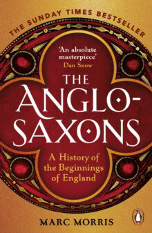 Morris, Marc | Anglo-Saxons : A History of the Beginnings of England
