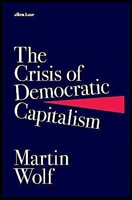 Wolf, Martin | The Crisis of Democratic Capitalism