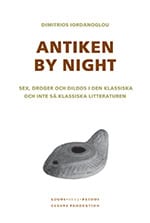 Iordanoglou, Dimitrios | Antiken by night : Sex, droger och dildos i den klassiska och inte så klassiska litteraturen