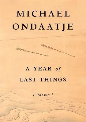 Ondaatje, Michael | A Year of Last Things