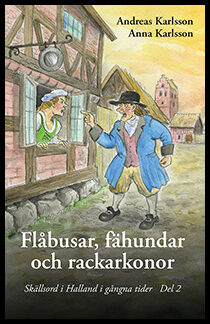 Karlsson, Andreas| Karlsson, Anna | Flåbusar, fähundar och rackarkonor : Skällsord i Halland i gångna tider del 2