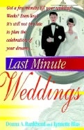 Donna Bankhead | Lynnette Blas | Last Minute Weddings : It's Still Not Too Late to Plan the Celebration of Your Dreams