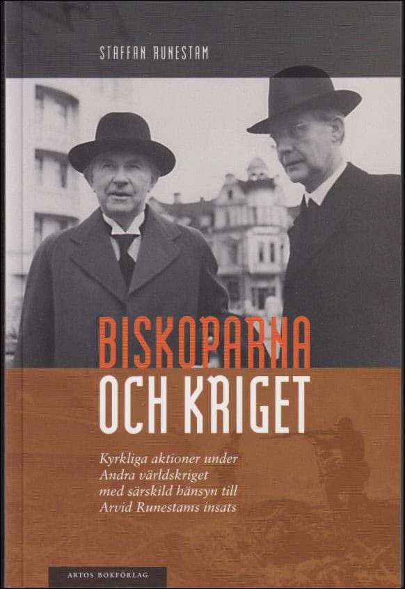 Runestam, Staffan | Biskoparna och kriget : Kyrkliga aktioner under Andra världskriget med särskild hänsyn till Arvid Ru...