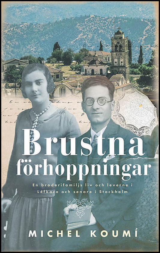 Koumi, Michel | Brustna förhoppningar : En broderifamiljs liv och leverne i Léfkara och senare i Stockholm