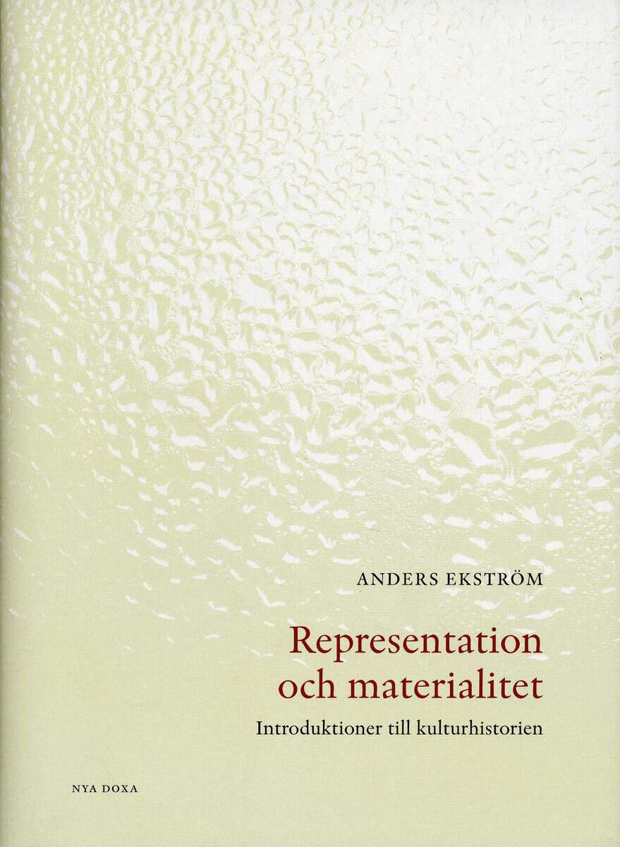 Ekström, Anders | Representation och materialitet : Introduktioner till kulturhistorien