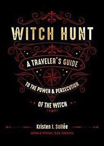 Sollee, Kristen J. | Witch Hunt : A Traveler's Guide to the Power and Persecution of the Witch [Elektronisk resurs]
