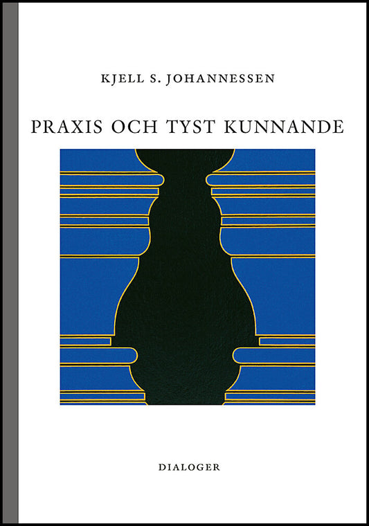 Johannessen, Kjell S. | Praxis och tyst kunnande