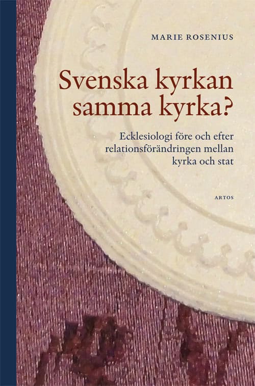 Rosenius, Marie | Svenska kyrkan samma kyrka? : Ecklesiologi före och efter relationsförändring