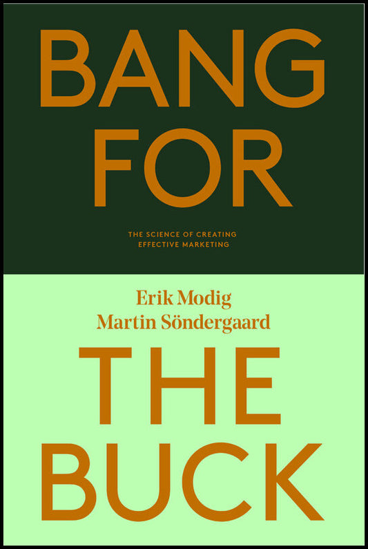 Söndergaard, Martin | Modig, Erik | Bang for the buck : The science of creating effective marketing