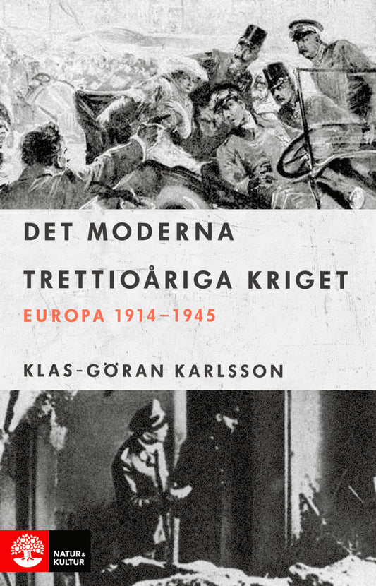 Karlsson, Klas-Göran | Det moderna trettioåriga kriget : Europa 1914-1945
