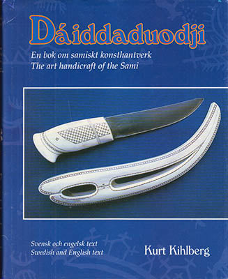 Kihlberg, Kurt | Dáiddaduodji : En bok om samiskt konsthantverk The art handicraft of the Sami