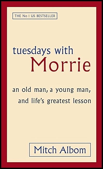 Albom, Mitch | Tuesdays with Morrie : An old man, a young man, and life's greatest lesson