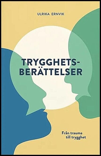 Ernvik, Ulrika | Trygghetsberättelser : Från trauma till trygghet