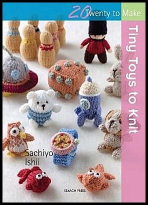 Ishii, Sachiyo | 20 to Knit : Tiny Toys to Knit