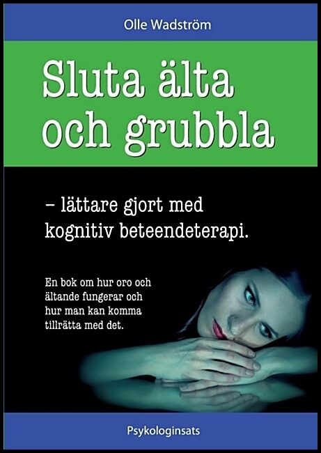 Wadström, Olle | Sluta älta och grubbla : Lättare gjort med kognitiv beteendeterapi