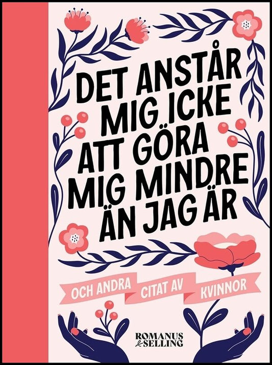 Persson, Annika [red.] | 'Det anstår mig icke att göra mig mindre än jag är' : Och andra citat av kvinnor