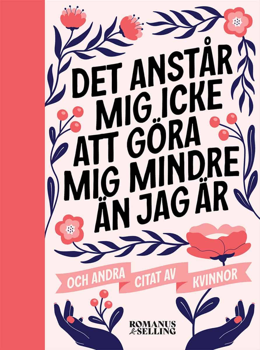 Persson, Annika [red.] | 'Det anstår mig icke att göra mig mindre än jag är' : Och andra citat av kvinnor