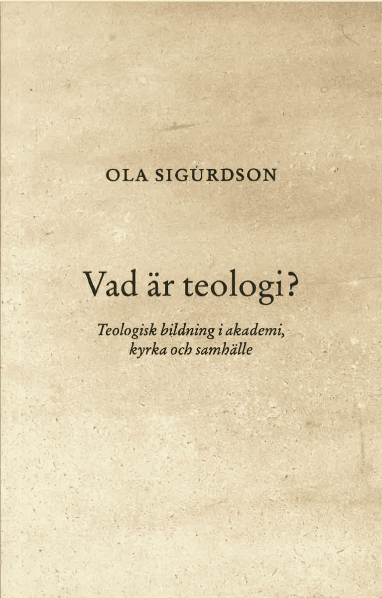 Sigurdson, Ola | Vad är teologi? Teologisk bildning i akademi, kyrka och samhälle