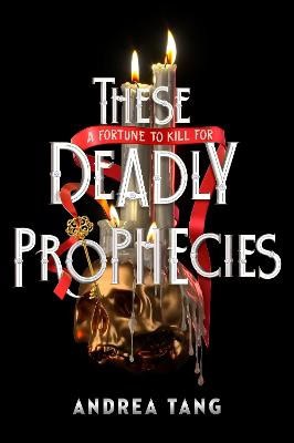 Tang, Andrea | These Deadly Prophecies