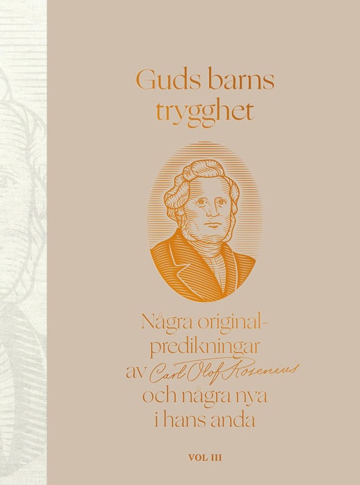 Eriksson, LarsOlov [red.] | Guds barns trygghet Vol III : Några originalpredikningar av Carl Olof Rosenius och några nya...