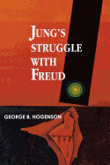 George B Hogenson | Jung's Struggle With Freud : A Metabiological Study