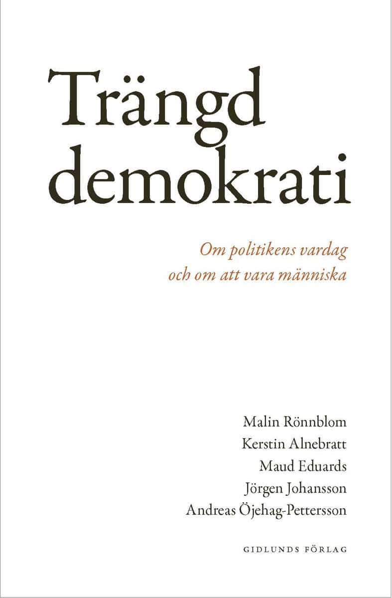Rönnblom, Malin | Alnebratt, Kerstin | Eduards, Maud | Johansson, Jörgen | Öjehag-Pettersson, Andreas | Trängd demokrati...