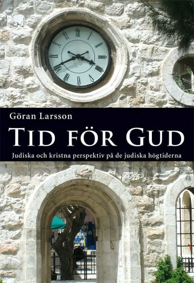 Larsson, Göran | Tid för Gud : Judiska och kristna perspektiv på de judiska högtiderna