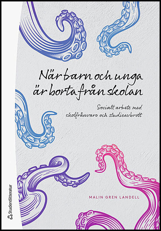 Gren Landell, Malin | När barn och unga är borta från skolan : Socialt arbete med skolfrånvaro och studieavbrott