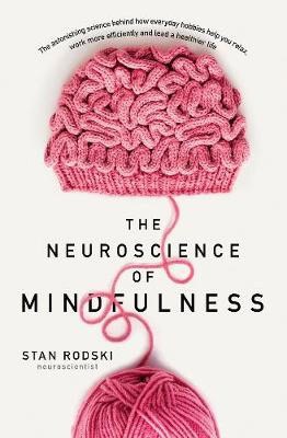 Rodski, Stan | The Neuroscience of Mindfulness : The Astonishing Science behind How Everyda
