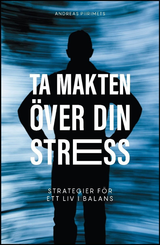 Piirimets, Andreas | Ta makten över din stress : Strategier för ett liv i balans