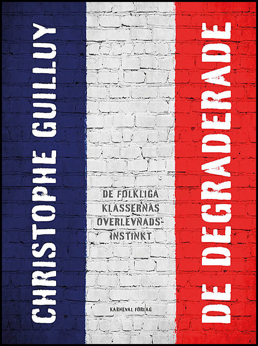 Guilluy, Christophe | De degraderade : De folkliga klassernas överlevnadsinstinkt