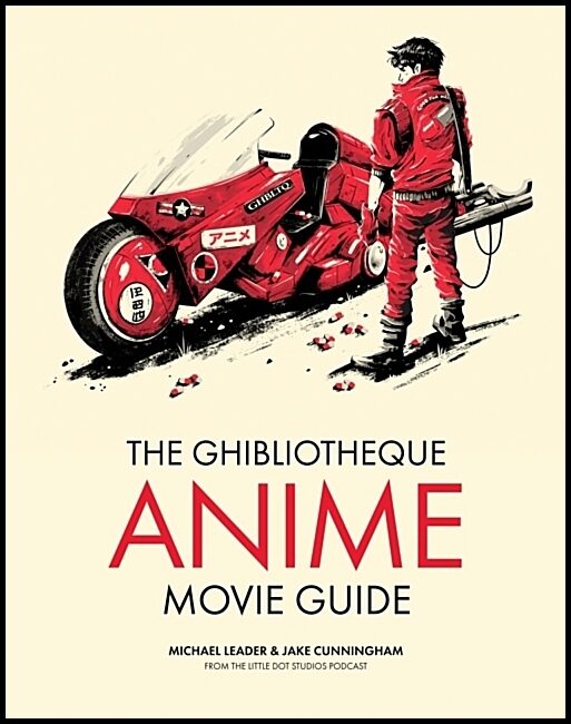 Cunningham, Jake | Ghibliotheque Guide to Anime : The Essential Guide to Japanese Animated Cin